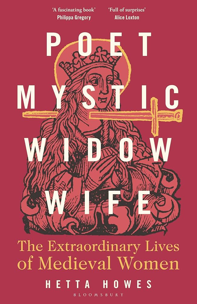 Clare Monagle reviews ‘Poet, Mystic, Widow, Wife: The extraordinary lives of medieval women’ by Hetta Howes